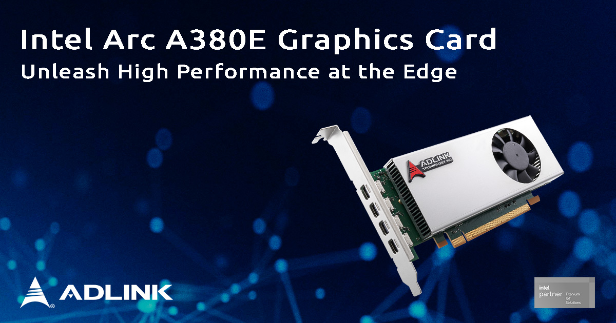 ADLINK reveals new graphics card with Intel Arc A380E GPU at